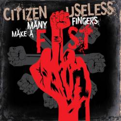 Citizen Useless : Many Fingers Make a Fist